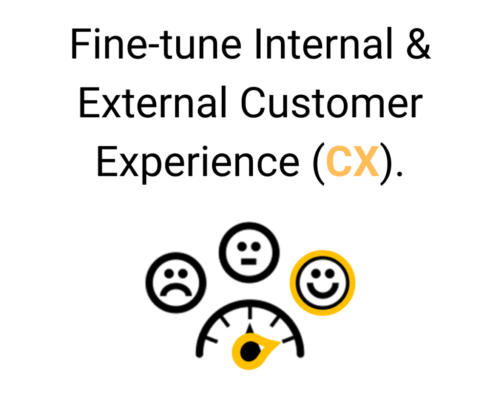 Fine-tune Internal & External Customer Experience (CX).
