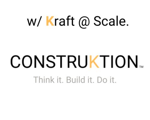 w/ Kraft @ Scale. Construktion Think it. Build it. Do it.